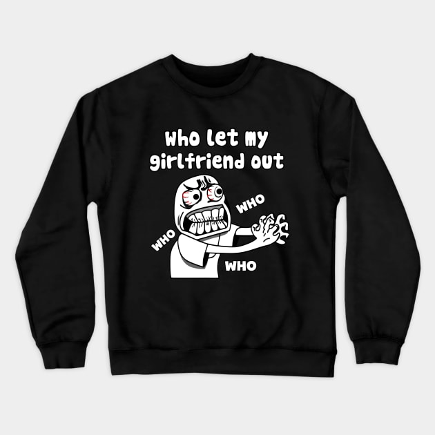 who let my girlfriend out meme Crewneck Sweatshirt by TrendsCollection